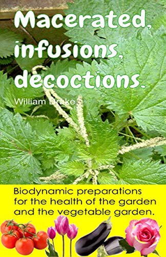 Macerated, infusions, decoctions. Biodynamic preparations for the health of the garden and the vegetable garden.: Hundreds of recipes to combat pests and diseases. book