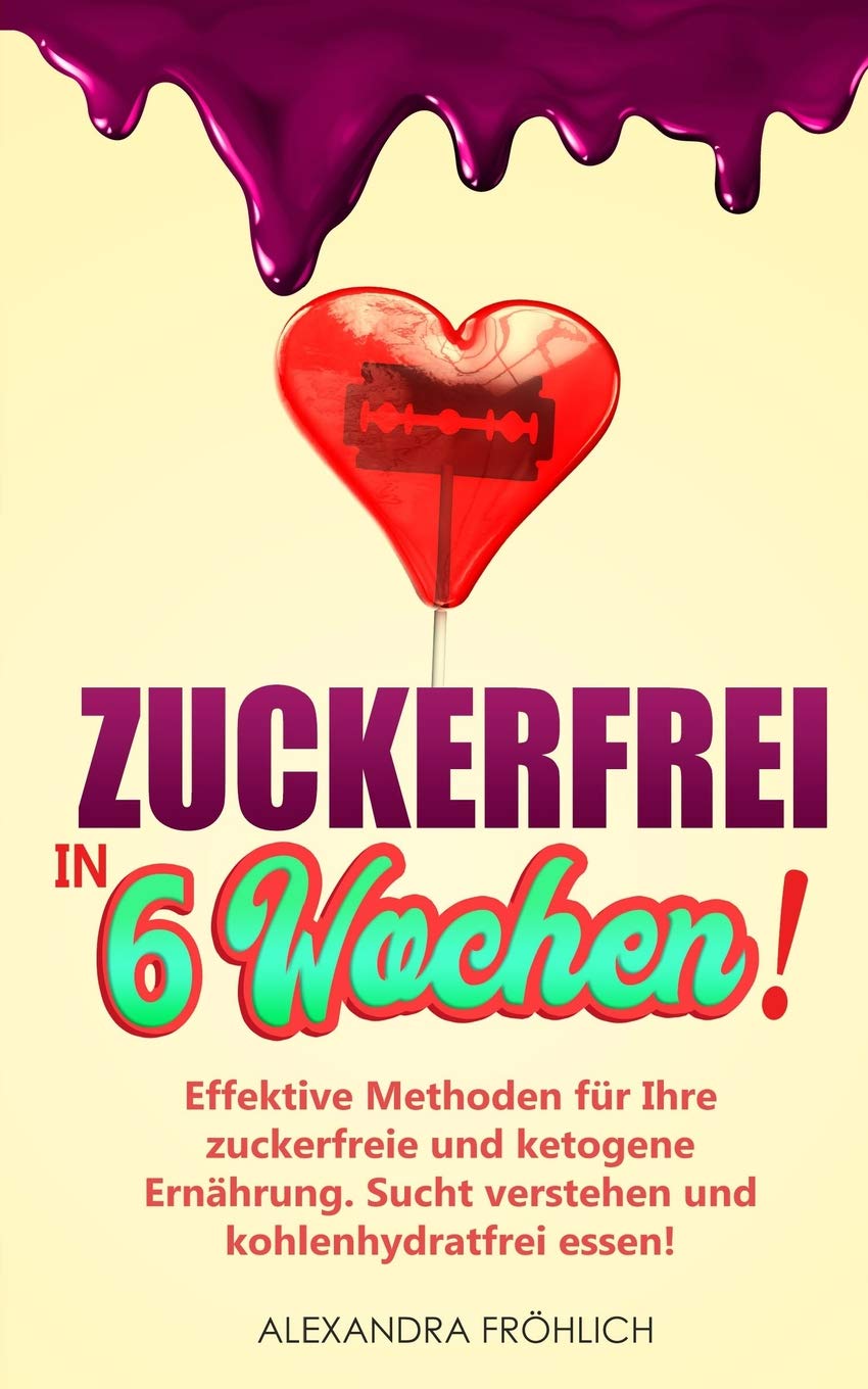 Zuckerfrei in 6 Wochen!: Effektive Methoden für Ihre zuckerfreie und ketogene Ernährung - Sucht verstehen und kohlenhydratfrei essen! Leisure, Home & Garden