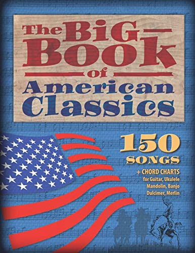 The Big Book of American Classics: 150 Songs + Chord charts for Guitar, Ukulele, Mandolin, Banjo, Dulcimer and Merlin (M4) Sheet Music