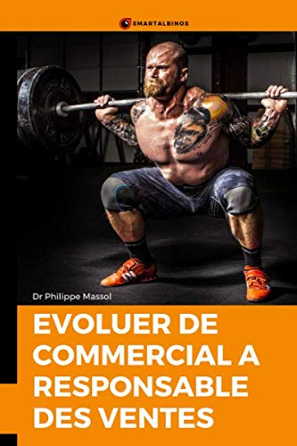 Évoluer de Commercial à Responsable des ventes: Le kit de survie du commercial qui devient chef des ventes ou responsable commercial book