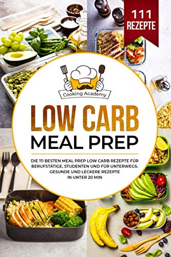 Low Carb Meal Prep: Die 111 besten Meal Prep Low Carb Rezepte für Berufstätige, Studenten und für Unterwegs. Gesunde und leckere Rezepte in unter 20 Min. Computer Science