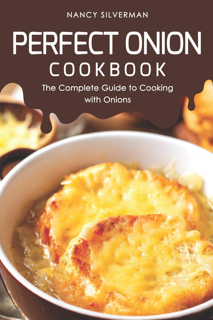 Perfect Onion Cookbook: The Complete Guide to Cooking with Onions book
