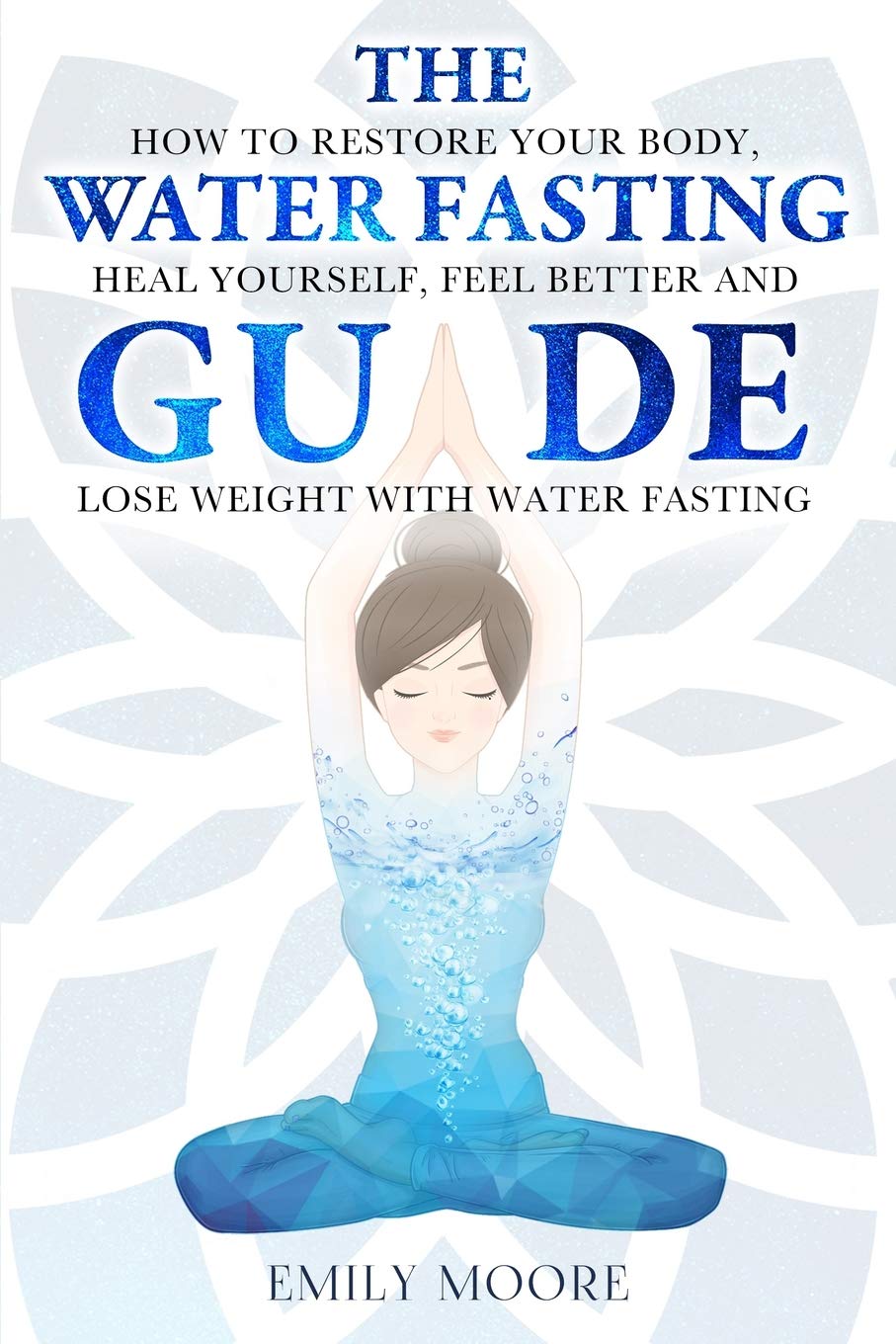 The Water Fasting Guide: How to Restore Your Body, Heal Yourself, Feel Better and Lose Weight with Water Fasting Health, Nutrition & Fitness