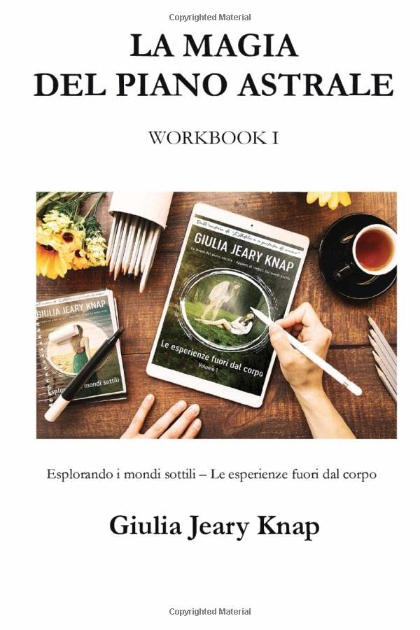 LA MAGIA DEL PIANO ASTRALE - WORKBOOK 1: Esplorando i mondi sottili - Le esperienze fuori dal corpo Self-help