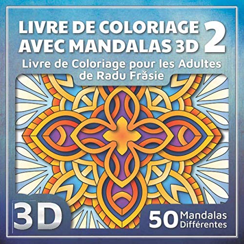 Livre de Coloriage avec Mandalas 3D 2: Livre de Coloriage pour les Adultes Religion & Esotericism
