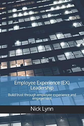 Employee Experience (EX) Leadership: Build trust through employee experience and engagement Business, Finance & Career