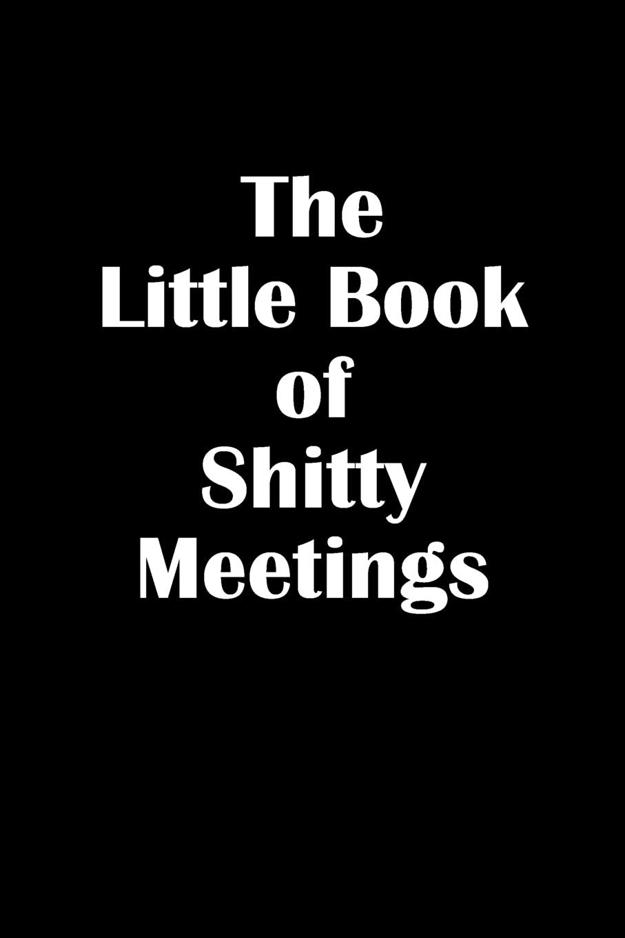 Little Book of Shitty Meetings: Funny 120 Page Lined Notebook book