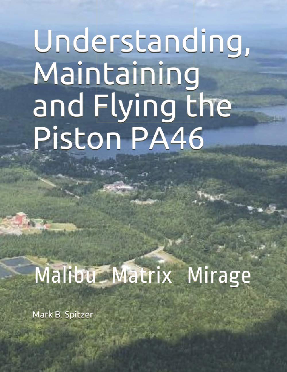 Understanding, Maintaining and Flying the Piston PA46: Malibu, Mirage, Matrix Business & Technology