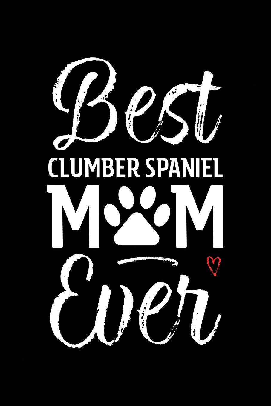 Best Clumber Spaniel Mom Ever: Dog Mom Notebook - Blank Lined Journal for Pup Owners & Lovers (A Gift of Appreciation for Awesome Fur Mamas, Band 70) Books