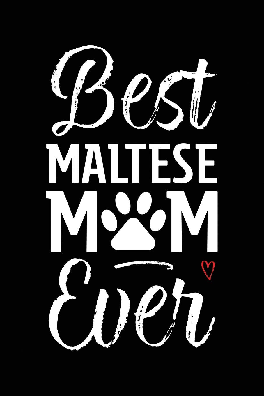 Best Maltese Mom Ever: Dog Mom Notebook - Blank Lined Journal for Pup Owners & Lovers (A Gift of Appreciation for Awesome Fur Mamas, Band 137) Books