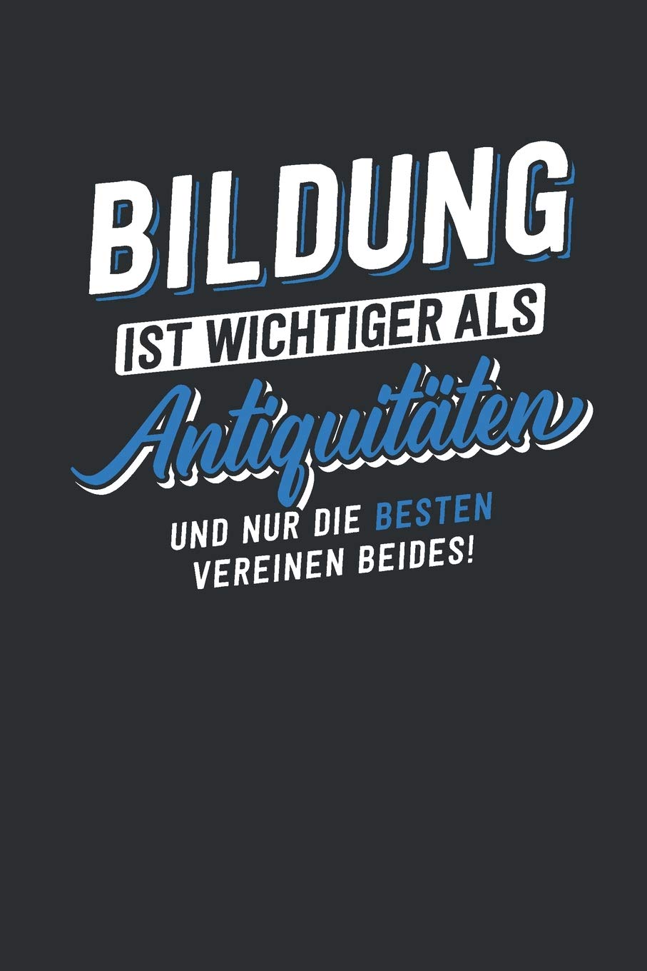 Bildung ist wichtiger als Antiquitäten: tolles Notizbuch liniert | 100 Seiten Books