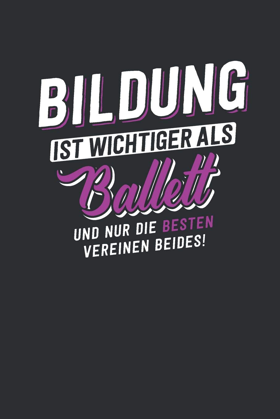 Bildung ist wichtiger als Ballet: tolles Notizbuch liniert | 100 Seiten Books