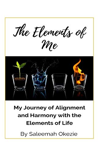The Elements of Me: My Journey of Alignment and Harmony with the Elements of Life Lifestyle