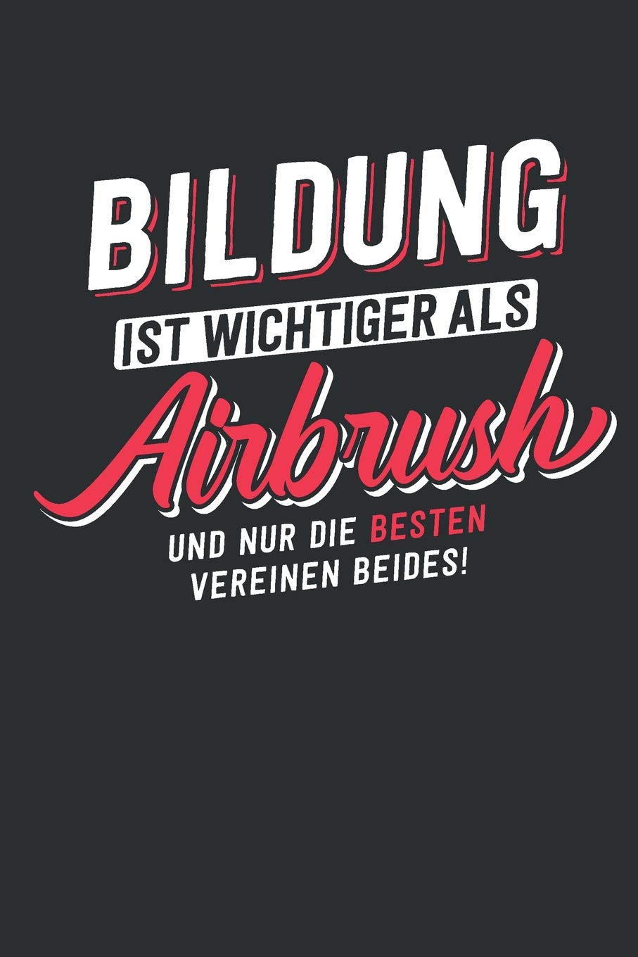 Bildung ist wichtiger als Airbrush: tolles Notizbuch liniert | 100 Seiten Books
