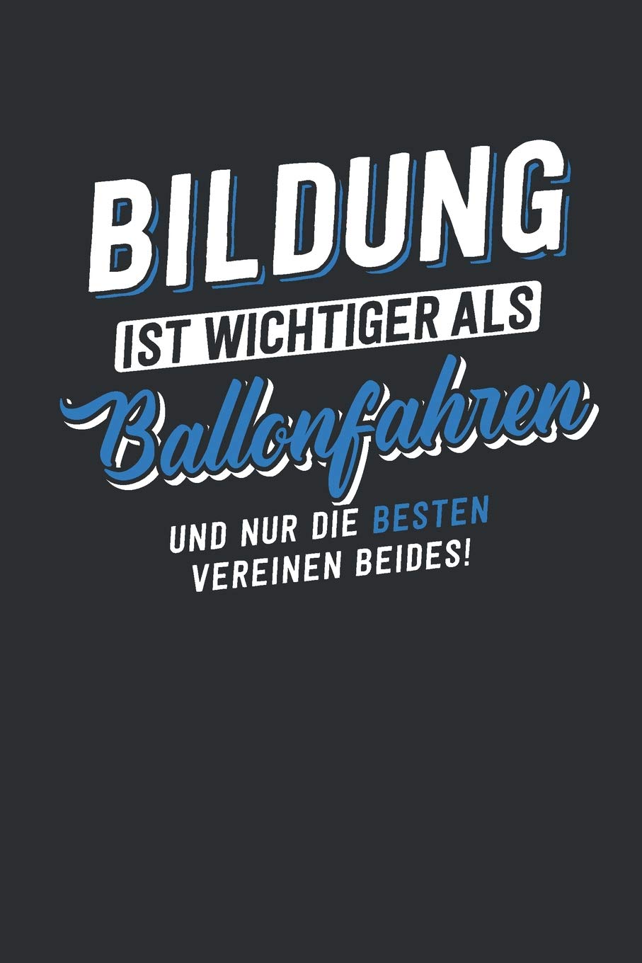 Bildung ist wichtiger als Ballonfahren: tolles Notizbuch liniert | 100 Seiten Books