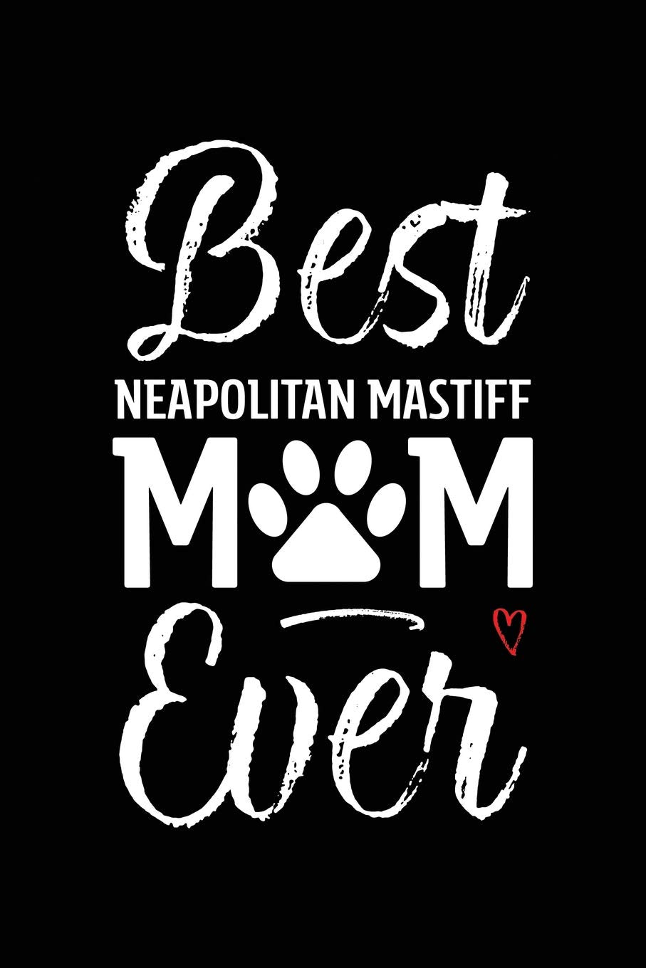 Best Neapolitan Mastiff Mom Ever: Dog Mom Notebook - Blank Lined Journal for Pup Owners & Lovers (A Gift of Appreciation for Awesome Fur Mamas, Band 146) Books