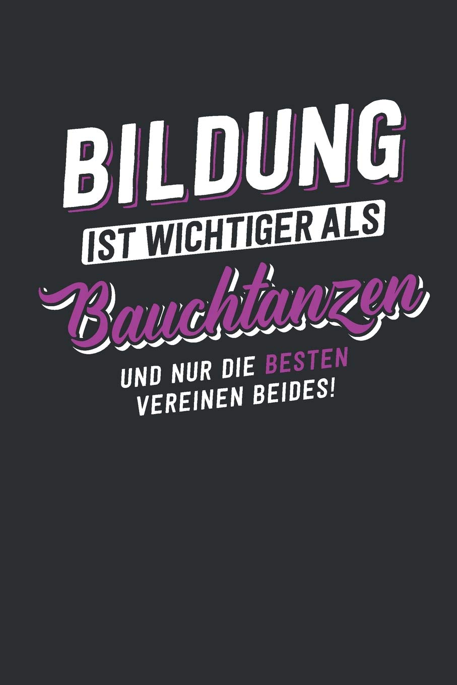 Bildung ist wichtiger als Bauchtanzen: tolles Notizbuch liniert | 100 Seiten Books