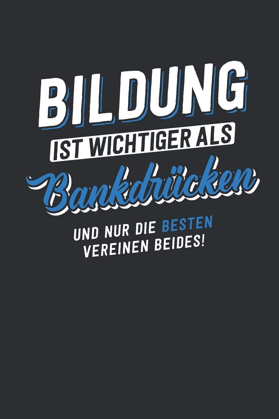 Bildung ist wichtiger als Bankdrücken: tolles Notizbuch liniert | 100 Seiten Books
