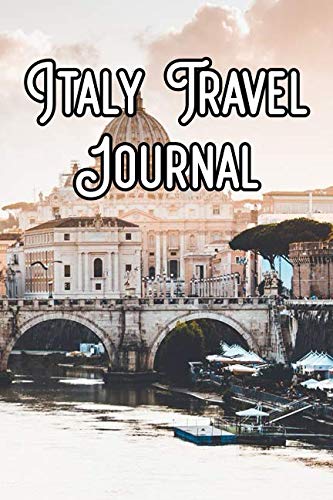 Italy Travel Journal: Record Notes of Your Rome, Italian Sightseeing, IT Sights, Famous Roads, Buildings and Other Historical Sights Travel Books