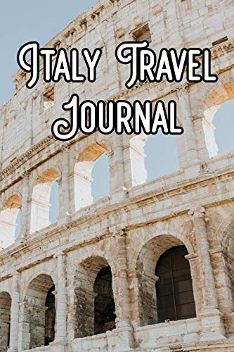 Italy Travel Journal: Record Notes of Your Rome, Italian Sightseeing, IT Sights, Famous Roads, Buildings and Other Historical Sights Travel Books