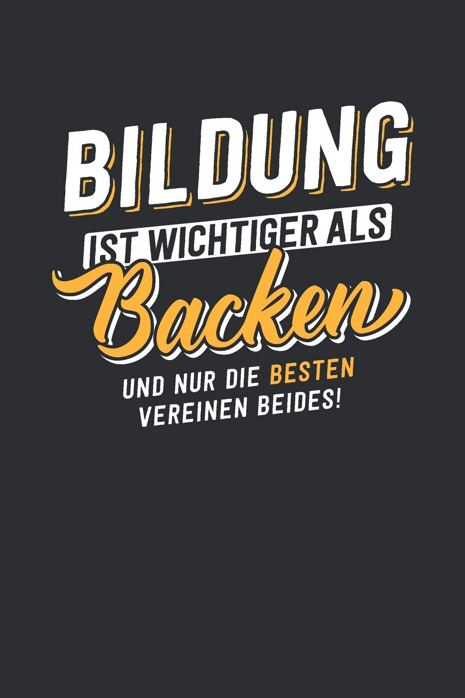 Bildung ist wichtiger als Backen: tolles Notizbuch liniert | 100 Seiten Books