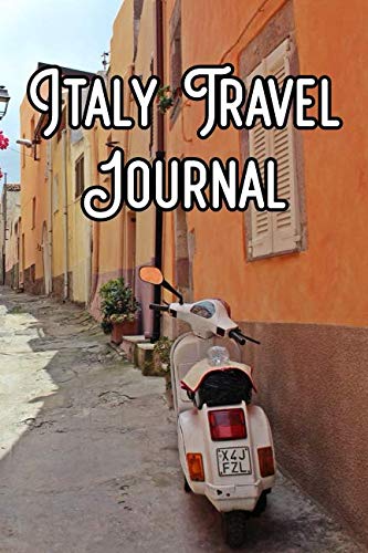 Italy Travel Journal: Record Notes of Your Rome, Italian Sightseeing, IT Sights, Famous Roads, Buildings and Other Historical Sights Travel Books