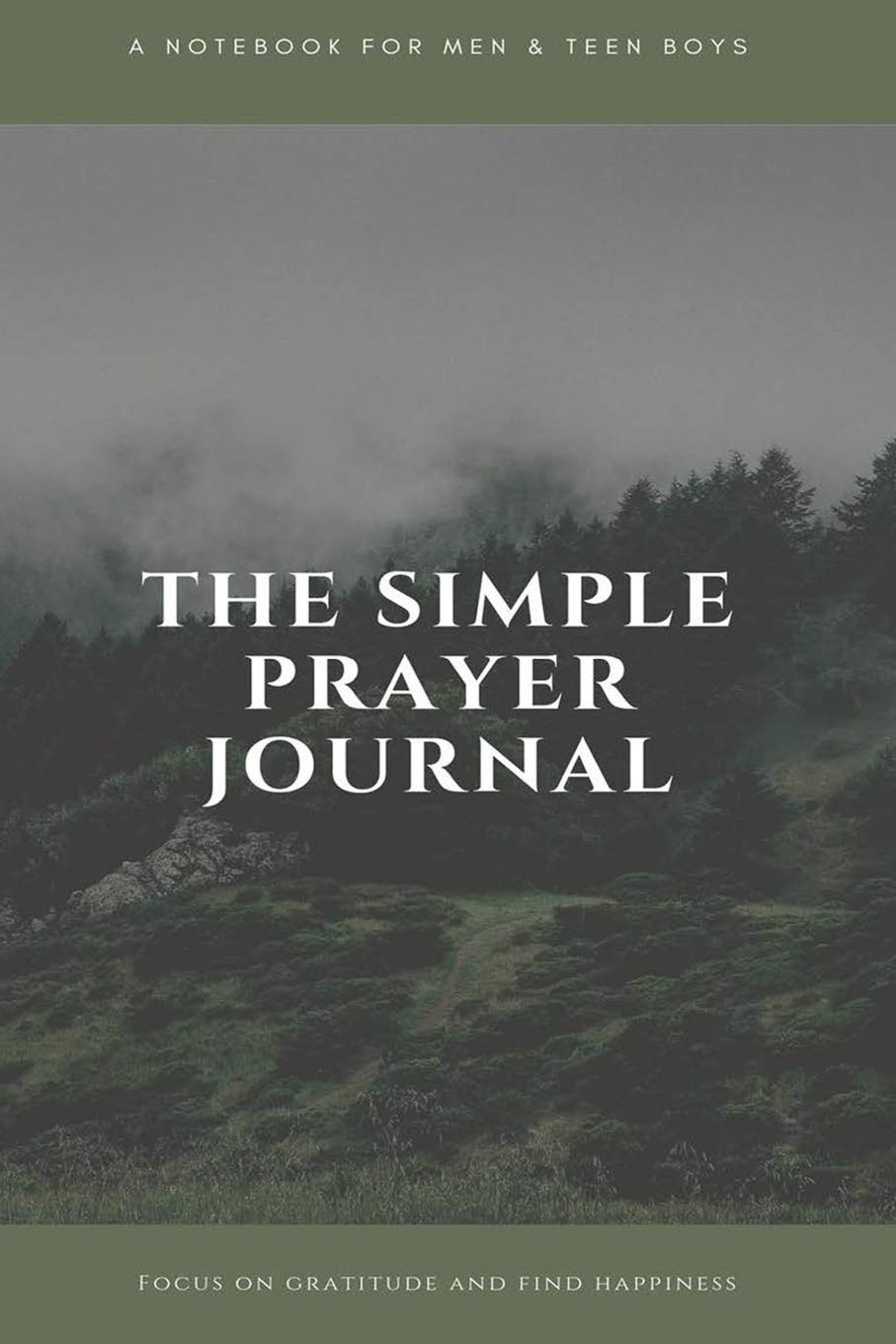The Simple Prayer Journal : A Notebook for Men and Teen Boys: Focus on Gratitude and Find Happiness Religion & Esotericism