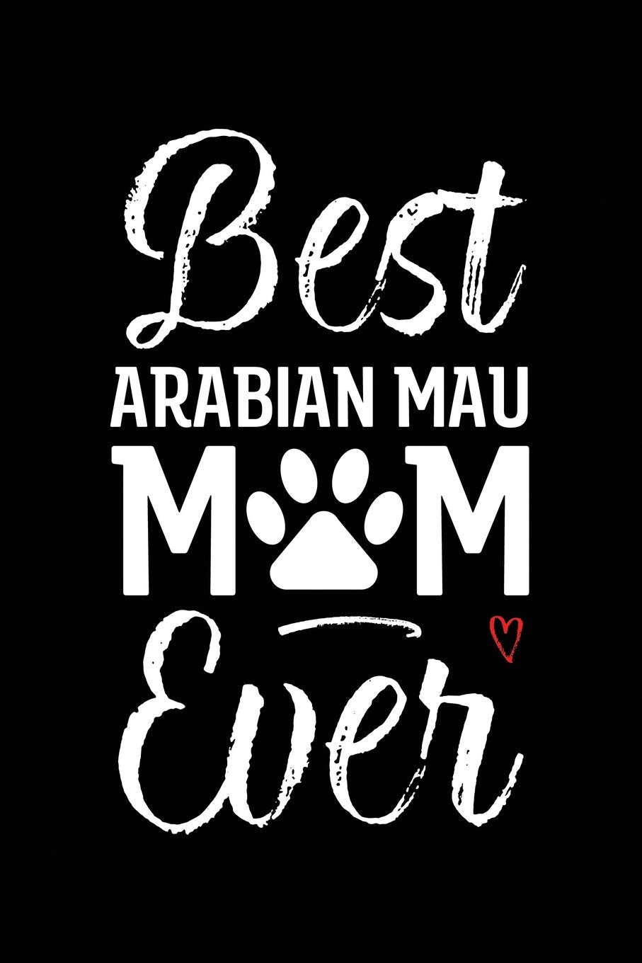 Best Arabian Mau Mom Ever: Cat Mom Notebook - Blank Lined Journal for Kitty Owners & Lovers book
