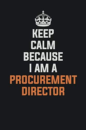 Keep Calm Because I am a Procurement Director: Inspirational life quote blank lined Notebook 6x9 matte finish book
