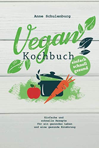 Vegan Kochbuch: Vegan kochen für Anfänger - Einfache und schnelle Rezepte und Gerichte für ein gesundes Leben und eine gesunde Ernährung (für Frühstück, Mittagsessen, Abendessen) Architecture