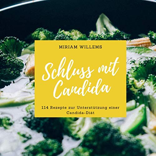Schluss mit Candida: 114 Rezepte zur Unterstützung einer Candida-Diät Health, Nutrition & Fitness