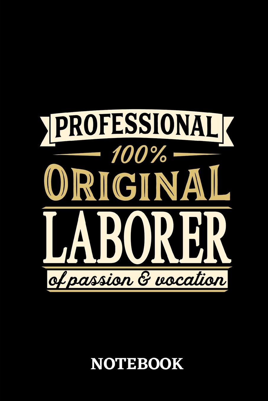 Professional Original Laborer Notebook of Passion and Vocation: 6x9 inches - 110 lined pages • Perfect Office Job Utility • Gift, Present Idea Business, Finance & Career