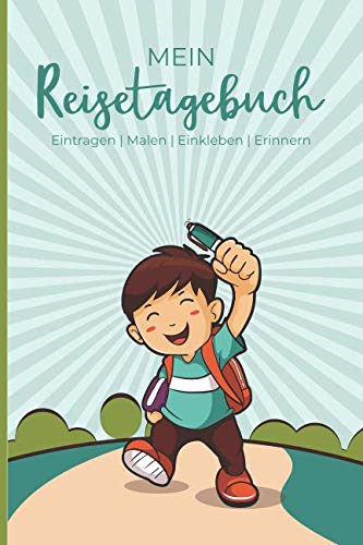 Mein Reisetagebuch - Eintragen | Malen | Einkleben | Erinnern: Reisetagebuch für Kinder - für Reise, Urlaub & Abenteuer Non-fiction