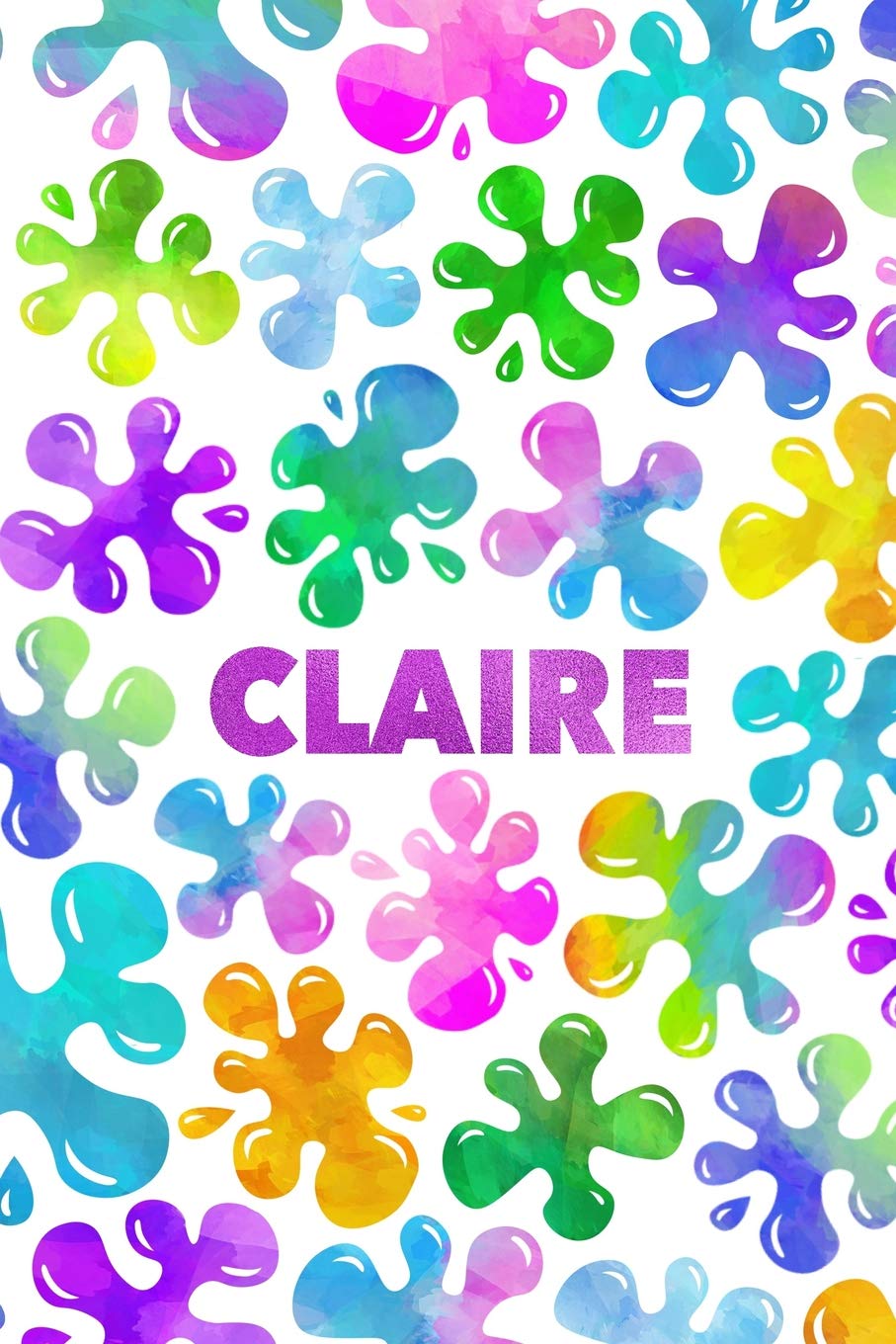 Claire: Personalized Rainbow Slime Splat Name Notebook - Lined Note Book for Girl Named Claire - Pink Purple Blue Green Yellow Novelty Notepad Journal ... Daughter, Granddaughter or Friend - Size 6x Books
