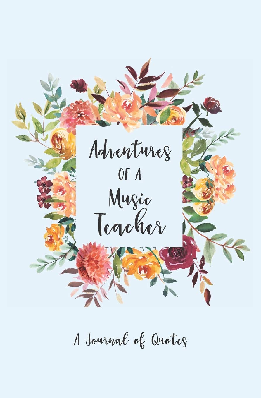 Adventures of a Music Teacher: A Journal of Quotes General education