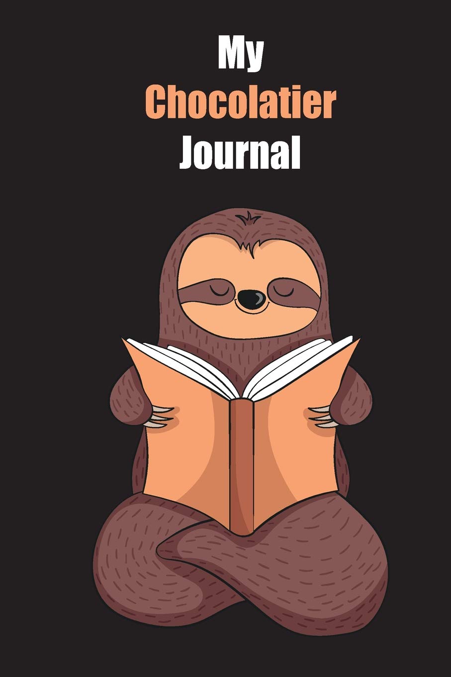 My Chocolatier Journal: With A Cute Sloth Reading , Blank Lined Notebook Journal Gift Idea With Black Background Cover Books