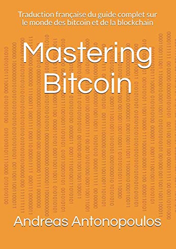 Mastering Bitcoin: Traduction française du guide complet sur le monde des bitcoin et de la blockchain Computer Science