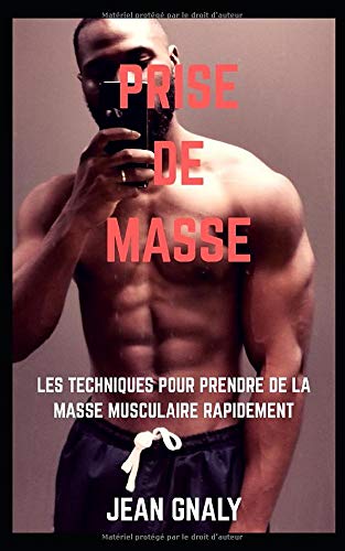 PRISE DE MASSE: Les techniques pour prendre de la masse musculaire rapidement chez vous ou en salle: Prise de muscle alimentation saine motivation régime musculation à la maison sculpter galber masse book