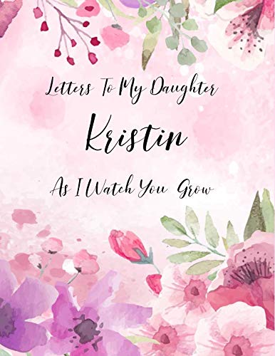Kristin: Letters To My Daughter as I Watch You Grow Personalized Journal Custom Notebook Baby Shower Gift for Mom to Be 100 Pages A4 book