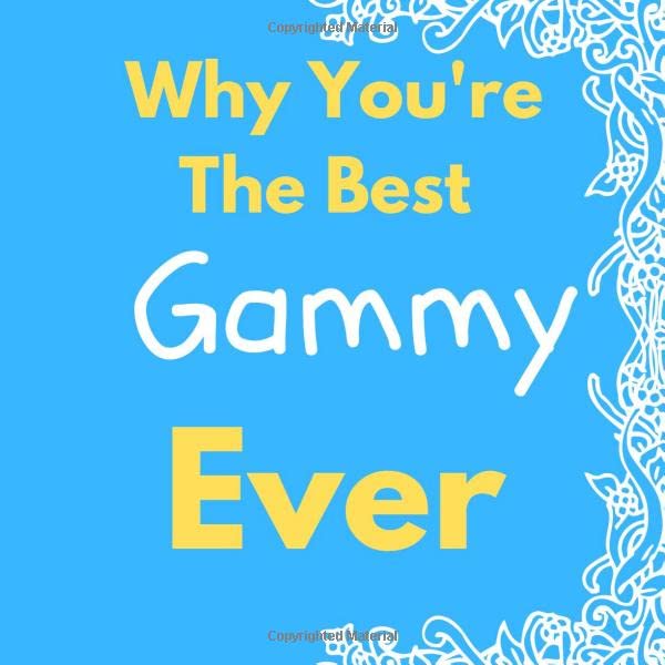 Why You're The Best Gammy Ever: Prompted Guided Fill In The Blank Journal Memory Book| Reason Why| What I Love About You- Are Awesome Because Notebook ... Birthday Mothers Day Christmas Greeting Card Parents & Children