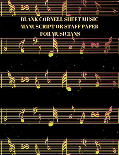 Blank Cornell Sheet Music Manuscript or Staff Paper for Musicians: Large Ruled Composition Manuscript Notepad Notebook, 12 staves, Gifts for Artistes, ... 120 Pages (Cornell Music Journal, Band 39) Arts & Music