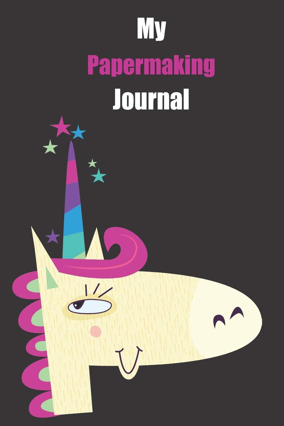 My Papermaking Journal: With A Cute Unicorn, Blank Lined Notebook Journal Gift Idea With Black Background Cover Books