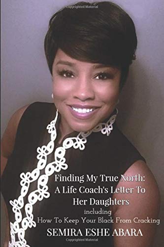 Finding My True North: A Life Coach's Letter to My Daughters: Including How to Keep Your Black from Cracking Parents & Children