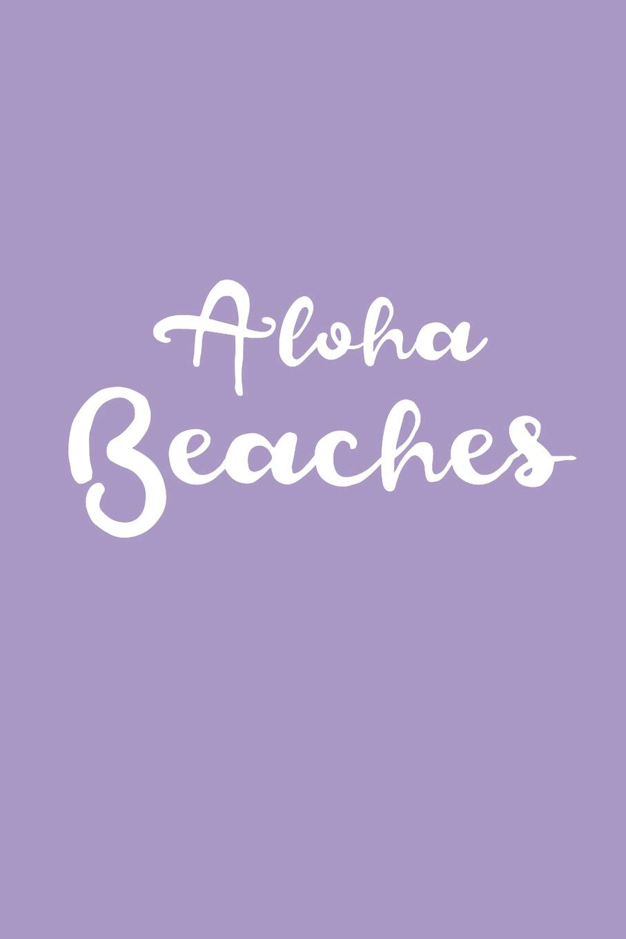 ALOHA BEACHES: Blank Lined Composition Notebook/Journal, 120 Page, Glossy Finish Quote Cover, 6x9 book