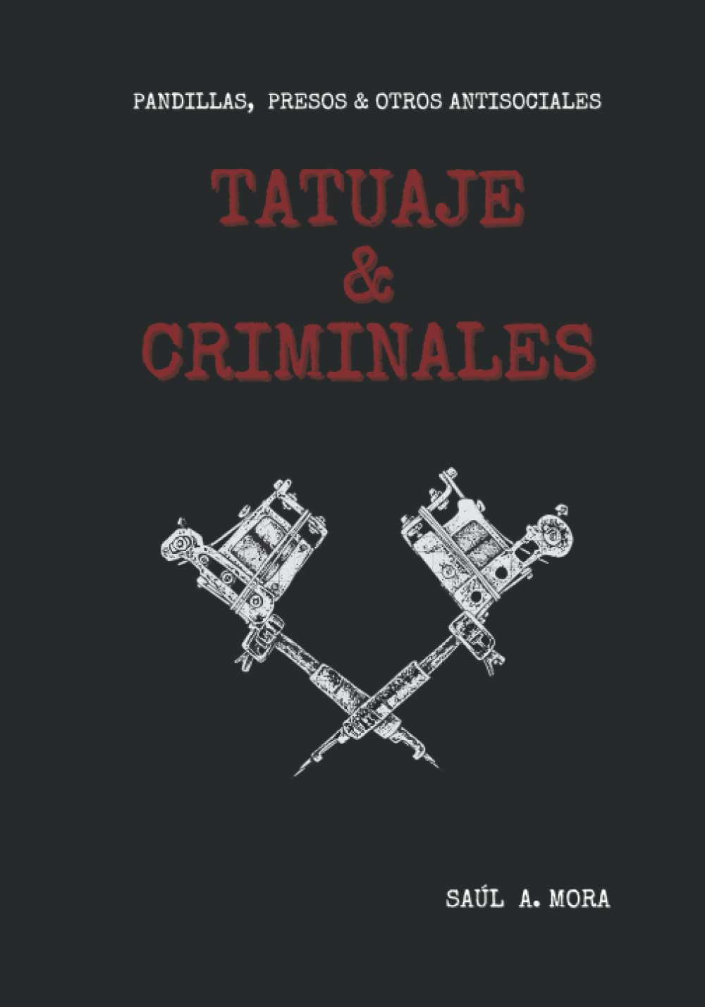 TATUAJE Y CRIMINALES: PANDILLAS, PRESOS Y OTROS ANTISOCIALES Learning & Reference