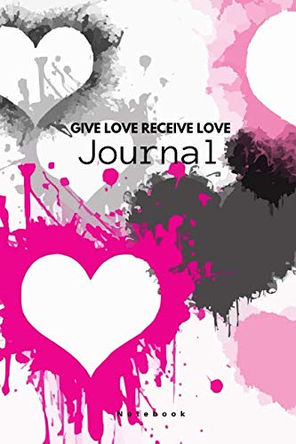 Give Love Receive Love Journal: Blank lined notebook journal love inspired 120 pages positive notebooks book