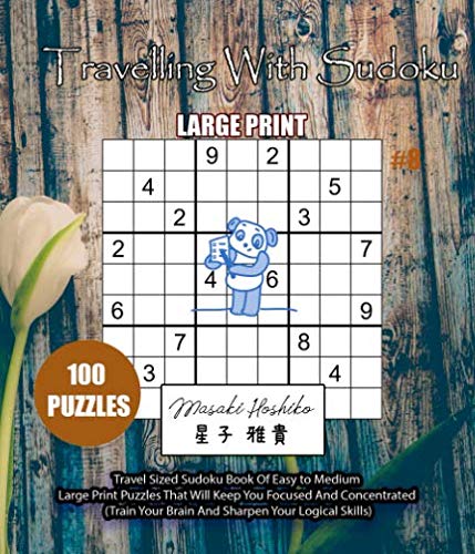 Travelling With Sudoku #8: Travel Sized Sudoku Book Of Easy to Medium Large Print Puzzles That Will Keep You Focused And Concentrated (Train Your Brain And Sharpen Your Logical Skills) Leisure & Fun