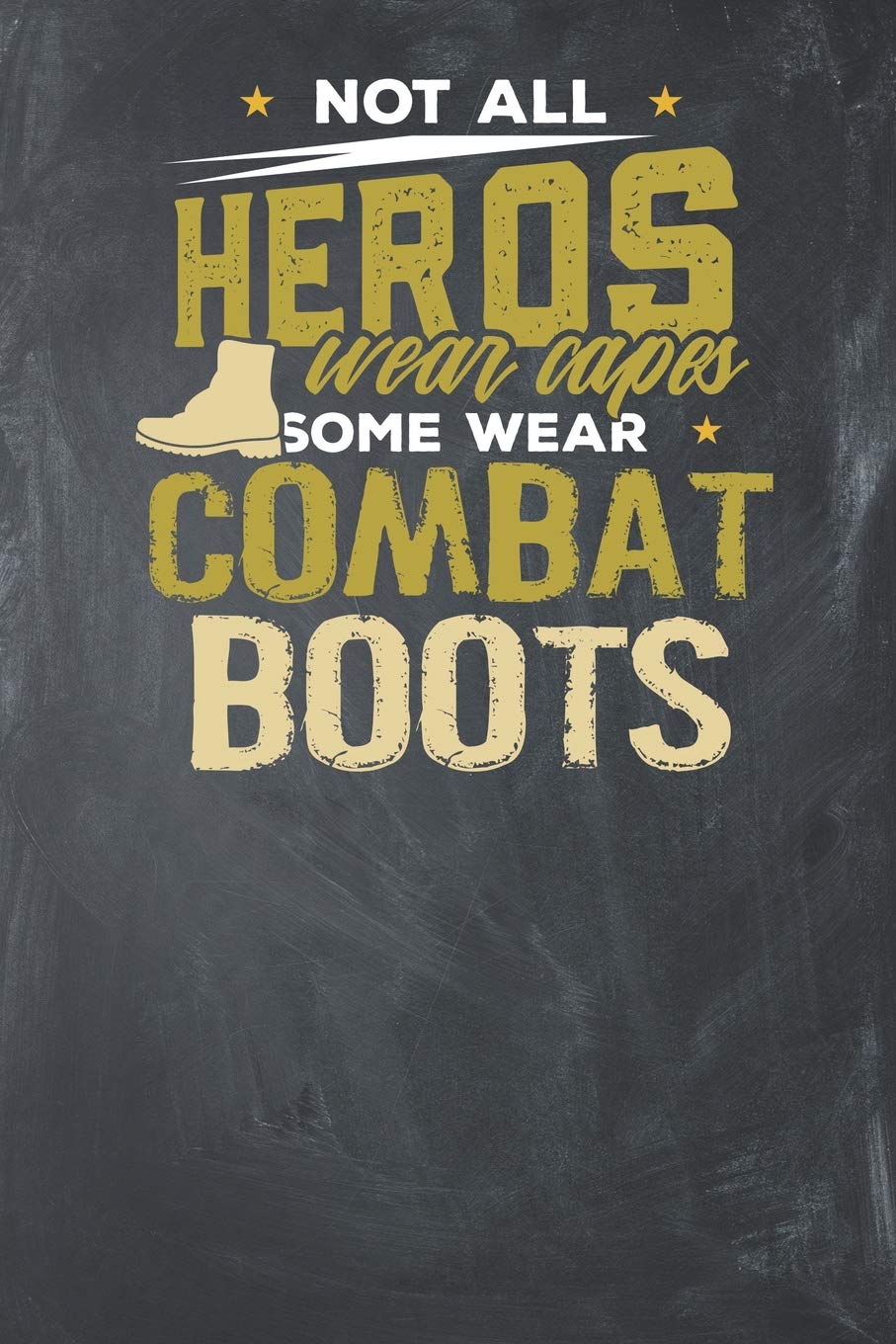 Not all Heros wear capes some wear Combat Boots: Lined Journal Lined Notebook 6x9 110 Pages Ruled Books