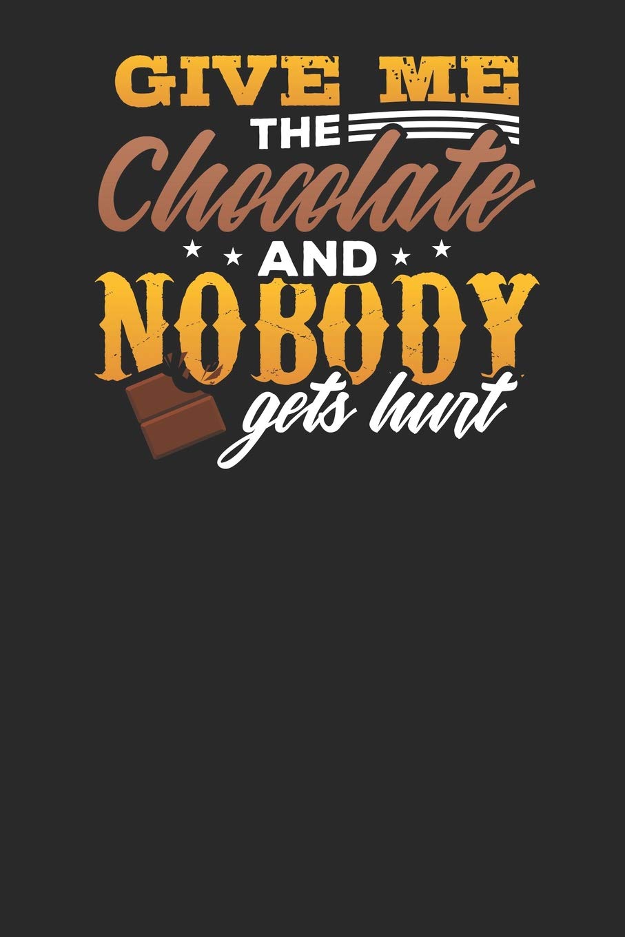 Give me the Chocolate and Nobody gets hurt: Lined Journal Lined Notebook 6x9 110 Pages Ruled Books