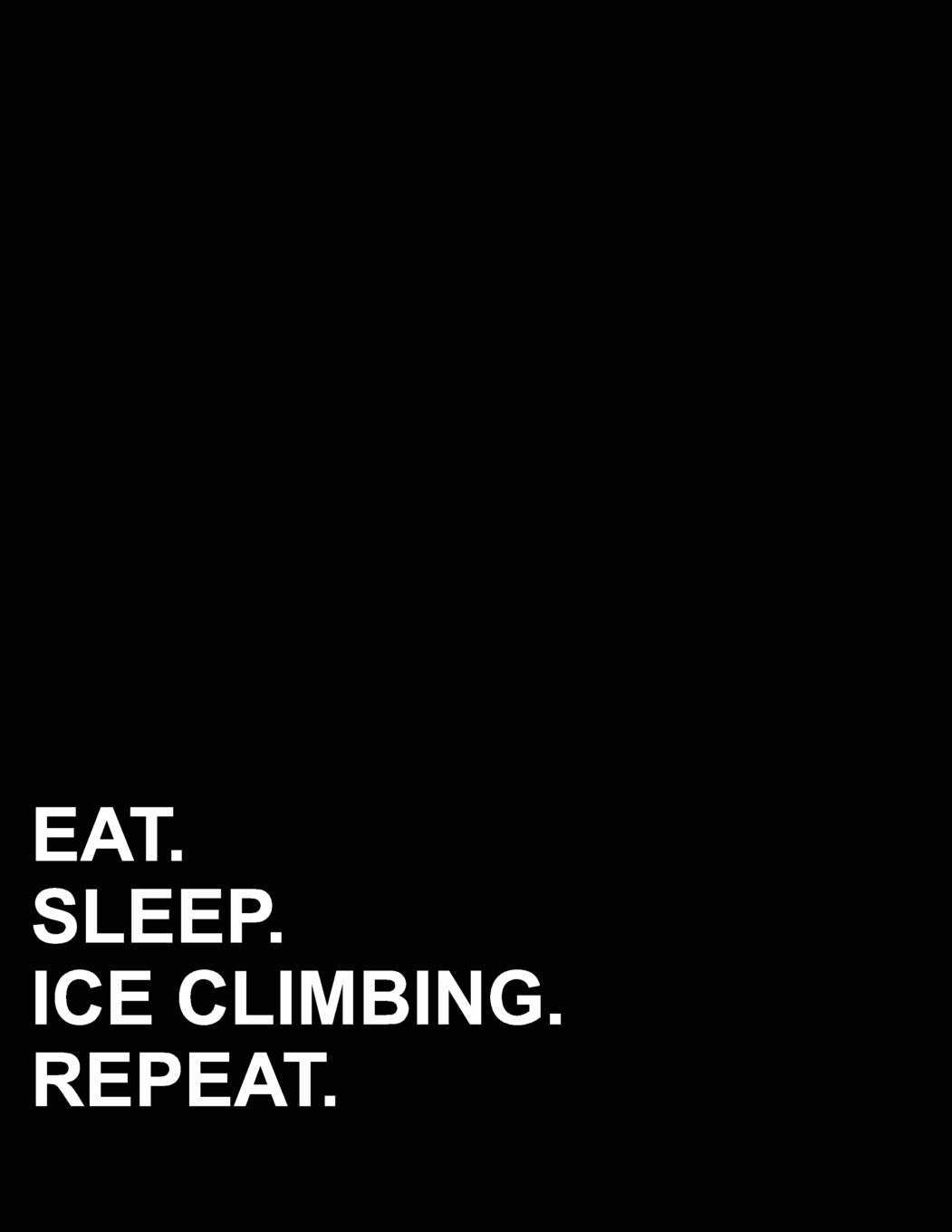 Eat Sleep Ice Climbing Repeat: Graph Paper Notebook: 1 cm Squares, Blank Graphing Paper with Borders (Graph Paper Notebook: 1 Cm Squares With Border, Band 72) Essays & Short Stories
